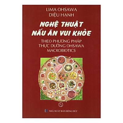 Nghệ Thuật Nấu Ăn Vui Khỏe Theo Phương Pháp Thực Dưỡng Ohsawa Macrobiotics
