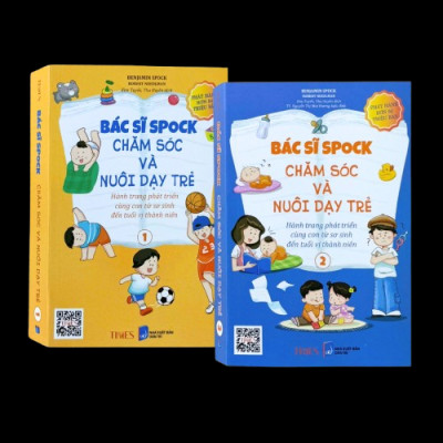 Bác Sĩ Spock Chăm Sóc Và Nuôi Dạy Trẻ (Hành Trình Phát Triển Cùng Con Từ Sơ Sinh Đến Tuổi Vị Thành Niên)