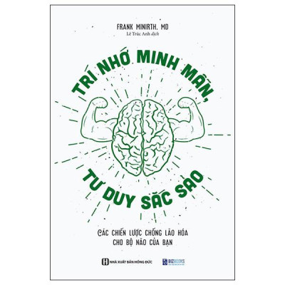 Trí Nhớ Minh Mẫn, Tư Duy Sắc Sảo - Các Chiến Lược Chống Lão Hóa Cho Bộ Não Của Bạn