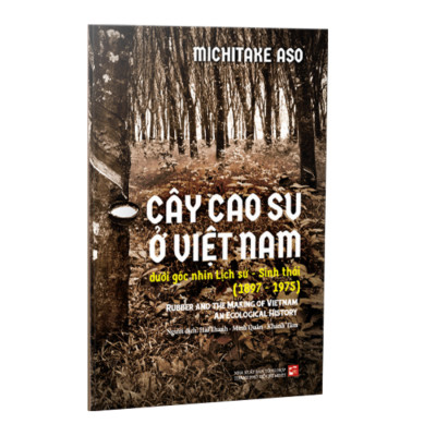 Cây cao su ở Việt Nam dưới góc nhìn lịch sử - Sinh thái (1897-1975)