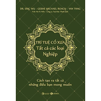 Sách - Trí Tuệ Cổ Xưa – Tất Cả Các Loại Nghiệp: Cách Tạo Ra Tất Cả Những Điều Bạn Mong Muốn ( TH)