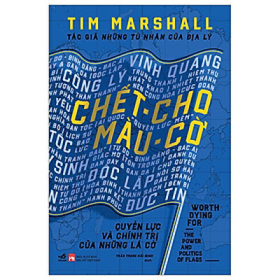 Chết Cho Màu Cờ - Quyền Lực Và Chính Trị Của Những Lá Cờ - Bìa Cứng
