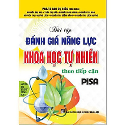 Sách - Bài Tập Đánh Giá Năng Lực Khoa Học Tự Nhiên Theo Tiếp Cận PISA - Luyện Thi THPT PISA SAT - Hồng Ân