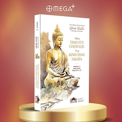 NHỮNG TINH TÚY CHỌN LỌC TRONG KINH TẠNG NIKAYA - Tiến sĩ Glenn Wallis - Pháp Huệ dịch - Omega Plus