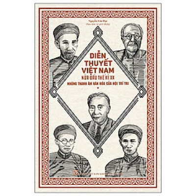 Diễn Thuyết Việt Nam Nửa Đầu Thế Kỉ XX - Những Thanh Âm Văn Hóa Của Hội Trí Tri (Tác Giả Nguyễn Văn Học)