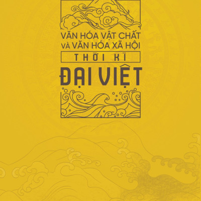 Văn Hóa Vật Chất Và Văn Hóa Xã Hội Thời Kì ĐẠI VIỆT (Bìa cứng)