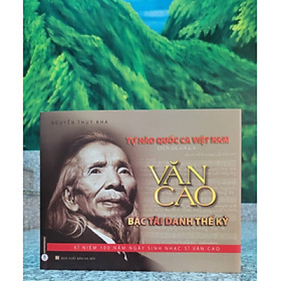 TỰ HÀO QUỐC CA VIỆT NAM - Văn Cao Bậc Tài Danh Thế Kỷ (Phụ lục 100 ảnh Nhạc sĩ Văn Cao)