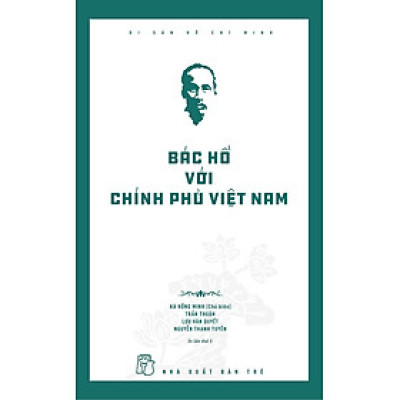 Di sản Hồ Chí Minh. Bác Hồ với Chính phủ Việt Nam