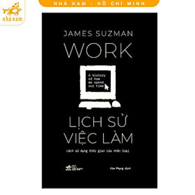 Sách - Lịch Sử Việc Làm: Cách Sử Dụng Thời Gian Của Nhân Loại (Nhã Nam HCM)