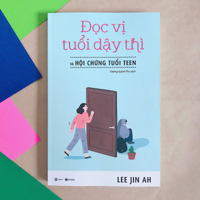 Đọc Vị Tuổi Dậy Thì Và Hội Chứng Tuổi Teen