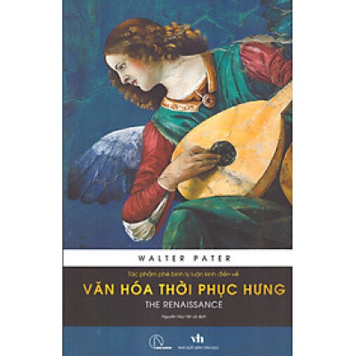 Walter Pater - Tác phẩm phê bình lý luận kinh điển về văn hóa thời Phục hưng (The Renaissance)