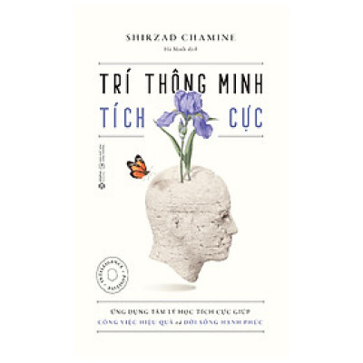 Cuốn Sách Hướng Nghiệp Phát Triển Bản Thân:  Trí Thông Minh Tích Cực (TB) - Ứng Dụng Tâm Lý Học Tích Cực Giúp Công Việc Hiệu Quả Và Đời Sống Hạnh Phúc