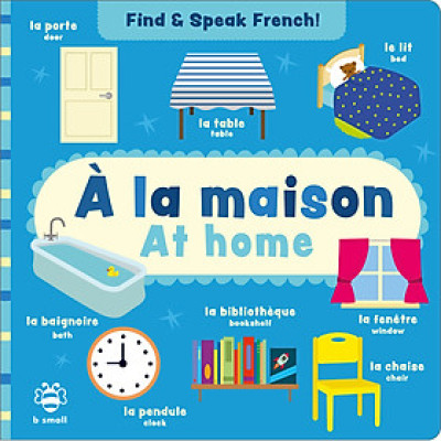 Sách học từ song ngữ Anh-Pháp cho bé tiếng Anh: Find & Speak French: At Home/À La Maison