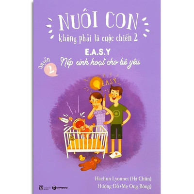 Sách - Nuôi Con Không Phải Là Cuộc Chiến 2 - Quyển 2 - E.A.S.Y - Nếp Sinh Hoạt Cho Bé Yêu (Tái Bản 2025)