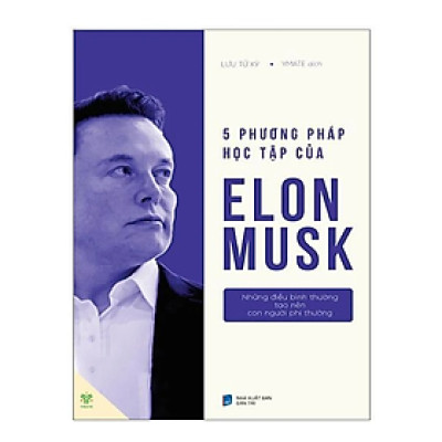 Sách Năm phương pháp học tập của Elon Musk (5 Phương Pháp Học Tập Của Elon Musk) - những điều bình thường tạo nên con người phi thường - Lưu Tử Kỳ