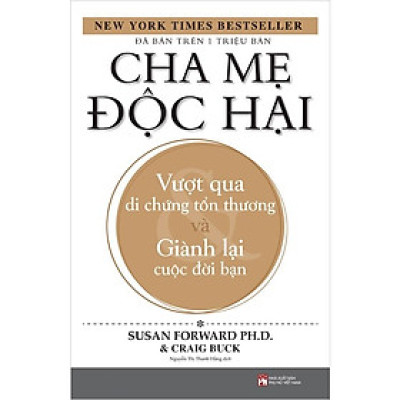 Cha Mẹ Độc Hại: Vượt Qua Di Chứng Tổn Thương Và Giành Lại Cuộc Đời Bạn (Tái Bản 2025)