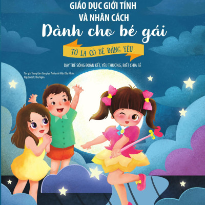 Giáo Dục Giới Tính Và Nhân Cách Dành Cho Bé Gái - Tớ Là Cô Bé Đáng Yêu (Dạy Trẻ Sống Đoàn Kết, Yêu Thương, Biết Chia Sẻ)