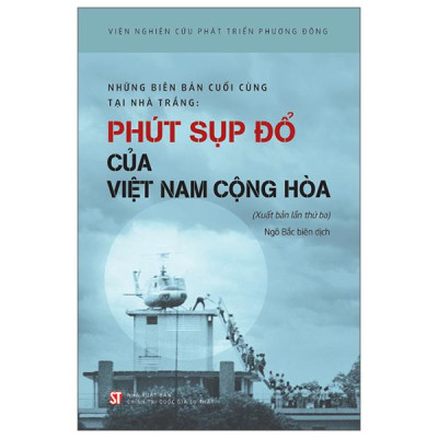 Sách - Những Biên Bản Cuối Cùng Tại Nhà Trắng - Phút Sụp Đổ Của Việt Nam Cộng Hòa