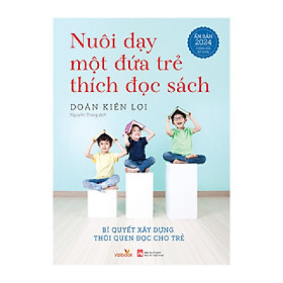Sách nuôi dạy - Nuôi Dạy Một Đứa Trẻ Thích Đọc Sách - Ấn bản 2024 chỉnh sửa bổ sung - Tác giả Doãn Kiến Lợi