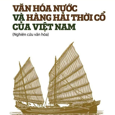 Văn Hóa Nước Và Hàng Hải Thời Cổ Của Việt Nam