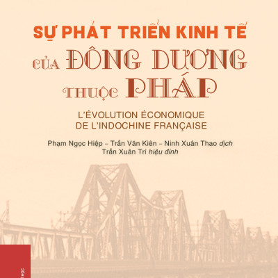 Sự phát triển kinh tế của Đông Dương thuộc Pháp (Bìa cứng) - Charles Robequain; Ninh Xuân Thao, Phạm Ngọc Hiệp, Trần Văn Kiên (dịch)