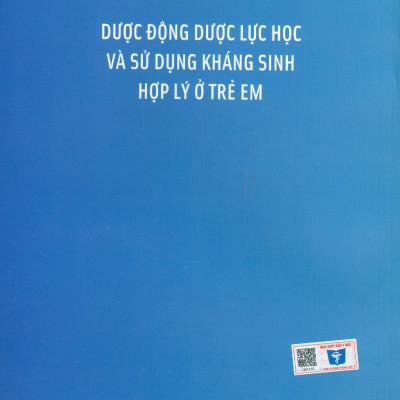 DƯỢC ĐỘNG DƯỢC LỰC HỌC VÀ SỬ DỤNG KHÁNG SINH HỢP LÝ Ở TRẺ EM (Bản in màu)