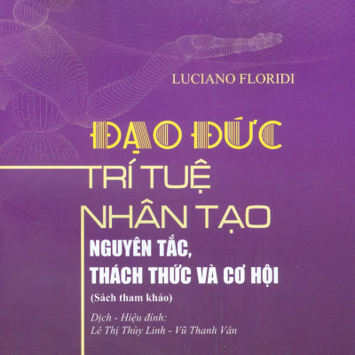 Đạo đức trí tuệ nhân tạo nguyên tắc, thách thức và cơ hội (Sách tham khảo) - bản in 2025
