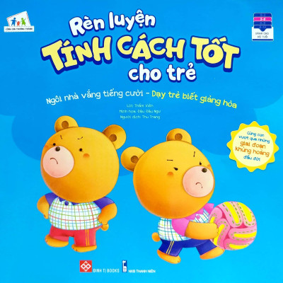 Rèn Luyện Tính Cách Tốt Cho Trẻ - Ngôi Nhà Vắng Tiếng Cười - Dạy Trẻ Biết Giảng Hòa