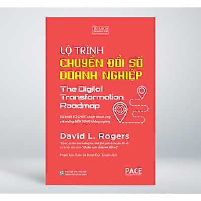 Lộ Trình Chuyển Đổi Số Doanh Nghiệp (The Digital Transformation Roadmap) - David L. Rogers - PACE Books