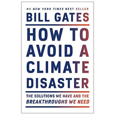 How To Avoid A Climate Disaster: The Solutions We Have And The Breakthroughs We Need