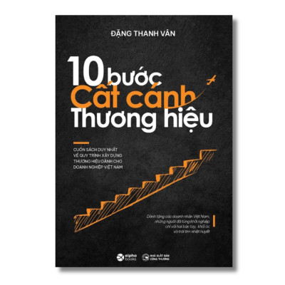 10 Bước Cất Cánh Thương Hiệu - Cuốn Sách Duy Nhất Về Quy Trình Xây Dựng Thương Hiệu Dành Cho Doanh Nghiệp Việt Nam (Đặng Thanh Vân)
