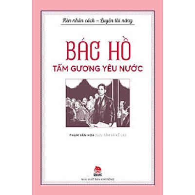 Bác Hồ Tấm Gương Yêu Nước (Rèn Nhân Cách - Luyện Tài Năng)