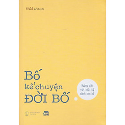 Bố kể chuyện đời bố - Hướng dẫn viết nhật ký dành cho bố