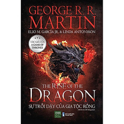 (Tác giả của A Game Of Thrones – Bìa cứng - minh họa màu) THE RISE OF THE DRAGON - SỰ TRỖI DẬY CỦA GIA TỘC RỒNG - Georger R. R. Martin - Đỗ Hằng dịch – 1980 Books – NXB Thanh Niên 