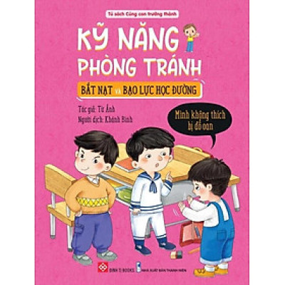 Sách Kỹ Năng Phòng Tránh Bắt Nạt Và Bạo Lực Học Đường - Mình Không Thích Bị Đổ Oan