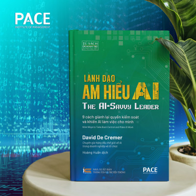 Lãnh Đạo Am Hiểu AI (The AI-Savvy Leader) - David De Cremer - PACE Books