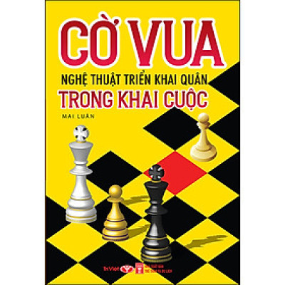 Cờ Vua - Nghệ Thuật Triển Khai Quân Trong Khai Cuộc