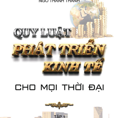 Sách Kinh Tế (Quy Luật Phát Triển Kinh Tế - cho mọi thời đại - Tập 1)