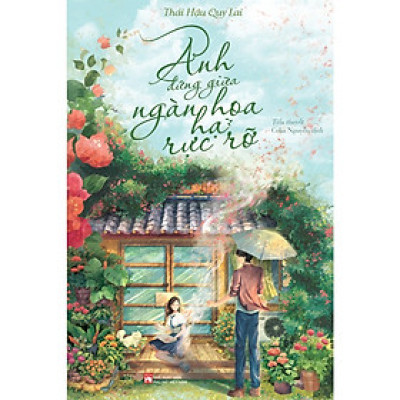 Anh Đứng Giữa Ngàn Hoa Hạ Rực Rỡ (Tác giả: Thái Hậu Quy Lai)