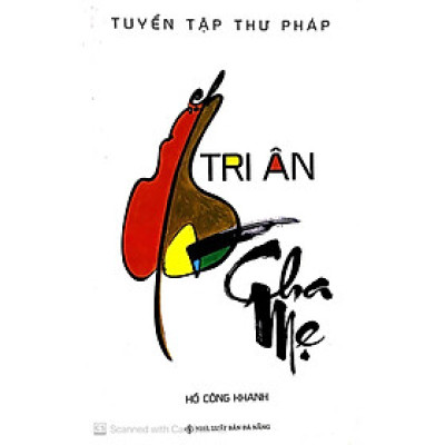Tri Ân Cha Mẹ_ Tuyển Tập Thư Pháp - Hồ Công Khanh