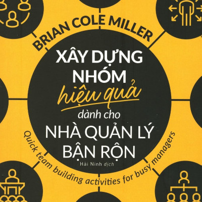 Xây Dựng Nhóm Hiệu Quả Dành Cho Nhà Quản Lý Bận Rộn