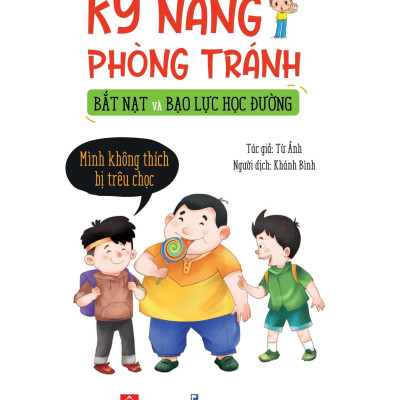 Sách Kỹ Năng Phòng Tránh Bắt Nạt Và Bạo Lực Học Đường - Mình Không Thích Bị Trêu Chọc