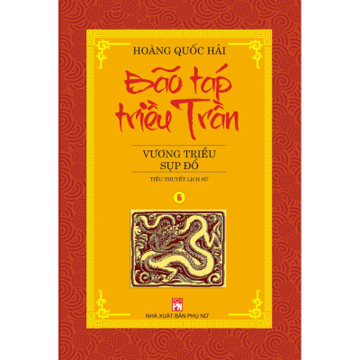Bộ 6 Tập Bão Táp Triều Trần : Bão Táp Cung Đình - Đuổi Quân Mông Thát -  Thăng Long Nổi Giận - Huyết Chiến Bạch Đằng - Huyền Trân Công Chúa - Vương Triều Sụp Đổ (Tái Bản 2020)