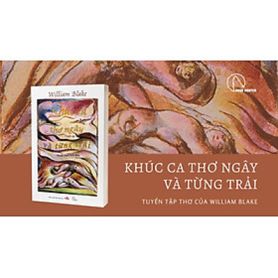 TUYỂN TẬP WILLIAM BLAKE - KHÚC CA THƠ NGÂY VÀ TỪNG TRẢI - William Blake - Nguyễn Tuấn Bình dịch – Book Hunter - NXB Văn Học