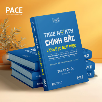 Chính Bắc - Lãnh Đạo Đích Thực (Discover Your True North) - Bill George - PACE Books