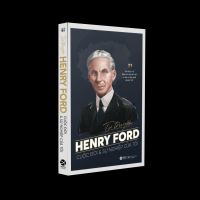 Tự Truyện Henry Ford: Cuộc Đời Và Sự Nghiệp Của Tôi - Từ Chiếc Ô Tô Đầu Tiên Đến Đế Chế Xe Hơi Vĩ Đại Nhất Thế Kỷ XX