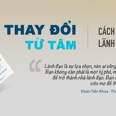 THAY ĐỔI TỪ TÂM - Cách Để Trở Thành Một Nhà Lãnh Đạo Chân Chính