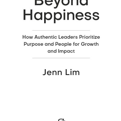 Beyond Happiness: How Authentic Leaders Prioritize Purpose And People For Growth And Impact