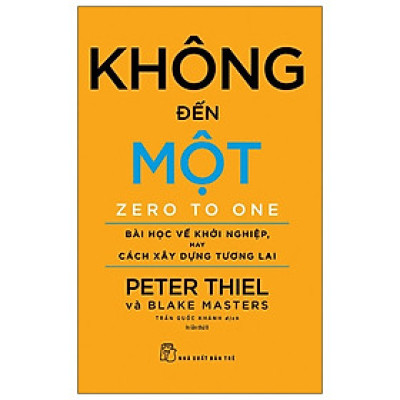 Không Đến Một - Bài Học Về Khởi Nghiệp, Hay Cách Xây Dựng Tương Lai 