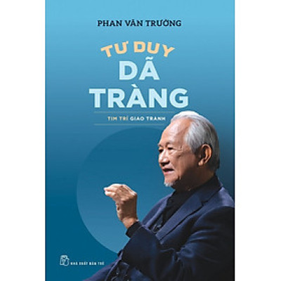 Tư Duy Dã Tràng - Tim Trí Giao Tranh - GS Phan Văn Trường